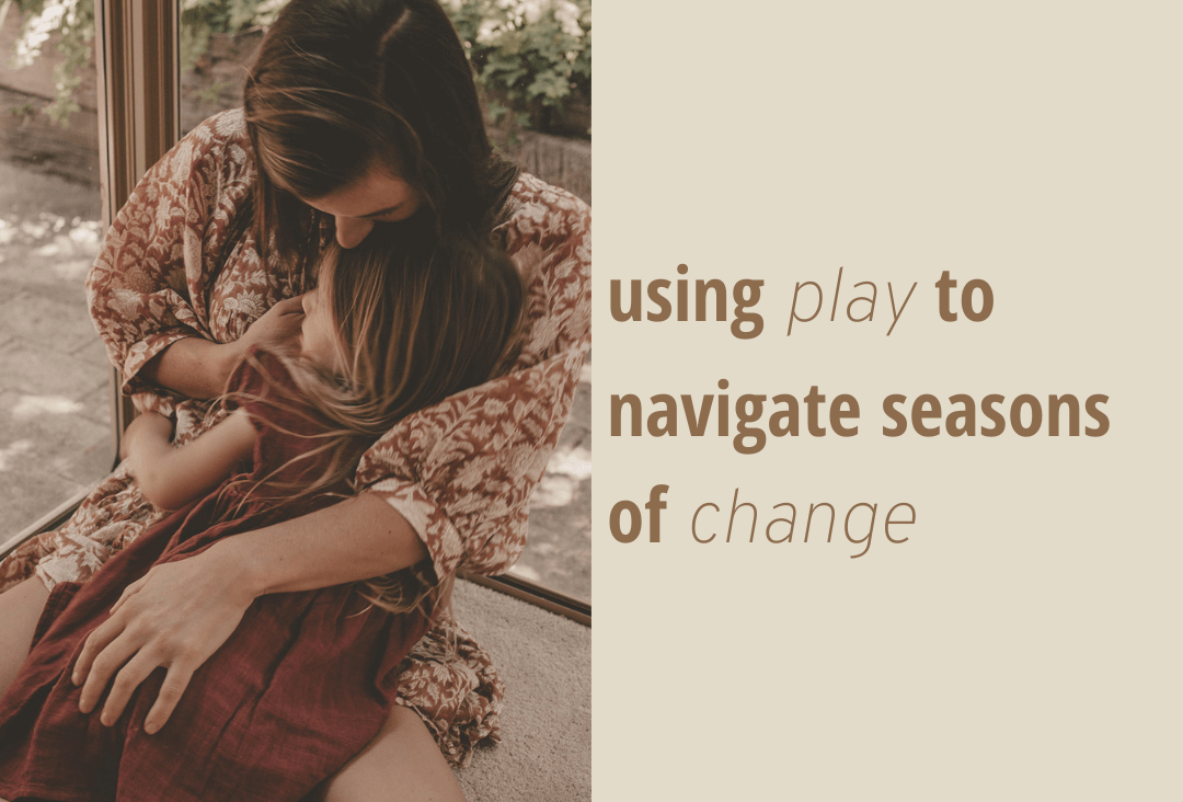 Using Play to Navigate Seasons of Change